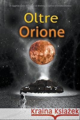 Oltre Orione: Un agghiacciante Romanzo di Mistero, Suspense e Orrore Cosmico Phillips   9798223104247 Liba- - książka
