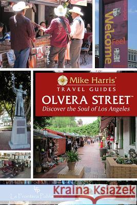 Olvera Street(tm): Discover the Soul of Los Angeles Mike Harris 9780985755188 La Frontera Publishing - książka