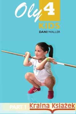 Oly 4 Kids: Part 1 - Achieve the Bar Dani Waller Maddi Wu Jacqui Kami 9780645060423 Oly 4 Kids - książka