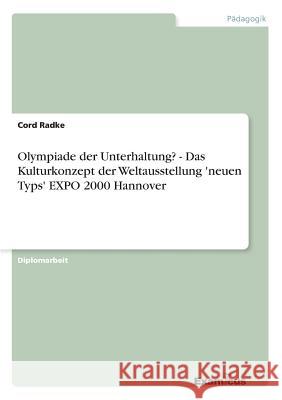 Olympiade der Unterhaltung? - Das Kulturkonzept der Weltausstellung 'neuen Typs' EXPO 2000 Hannover Cord Radke 9783867463874 Grin Verlag - książka