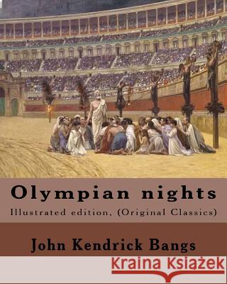 Olympian nights (1902). By: John Kendrick Bangs: Illustrated edition, (Original Classics) Bangs, John Kendrick 9781986734172 Createspace Independent Publishing Platform - książka