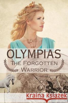 Olympias, the Forgotten Warrior Wanda Covington Belmont 9781480883796 Archway Publishing - książka