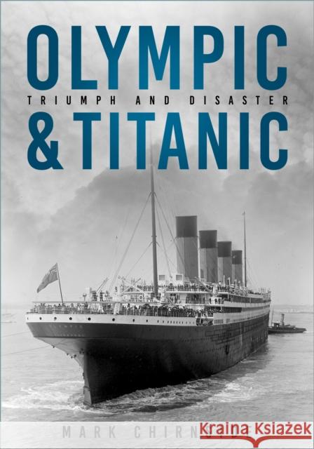 Olympic and Titanic: Triumph and Disaster Mark Chirnside 9781803996738 The History Press Ltd - książka