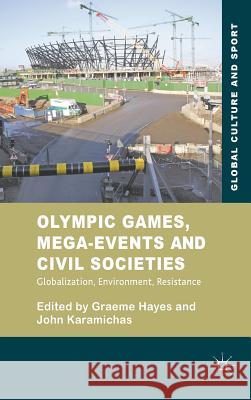 Olympic Games, Mega-Events and Civil Societies: Globalization, Environment, Resistance Hayes, G. 9780230244177 Global Culture and Sport Series - książka