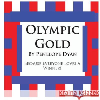 Olympic Gold--Because Everyone Loves a Winner! Penelope Dyan Penelope Dyan 9781935118206 Bellissima Publishing - książka