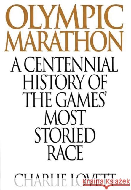 Olympic Marathon: A Centennial History of the Games' Most Storied Race Lovett, Charles 9780275957711 Praeger Publishers - książka