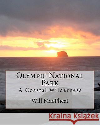 Olympic National Park: A Coastal Wilderness Will Macpheat 9781463546083 Createspace - książka