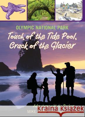 Olympic National Park: Touch of the Tide Pool, Crack of the Glacier Mike Graf Leggitt Marjorie 9780762779697 FalconGuide - książka