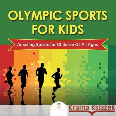 Olympic Sports For Kids: Amazing Sports for Children Of All Ages Baby Professor 9781682800874 Baby Professor - książka