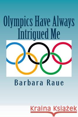 Olympics Have Always Intrigued Me Barbara Raue 9781481816533 Createspace Independent Publishing Platform - książka