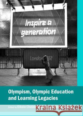 Olympism, Olympic Education and Learning Legacies Dikaia Chatziefstathiou Norbert Muller 9781443854030 Cambridge Scholars Publishing - książka