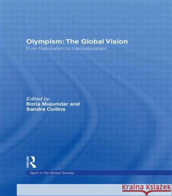 Olympism: The Global Vision: From Nationalism to Internationalism Majumdar, Boria 9780415486248 Routledge - książka