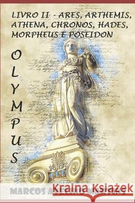Olympus - Livro II: Ares, Arthemis, Athena, Chronos, Hades, Morpheus E Poseidon Marcos Avelino Martins 9781981025718 Independently Published - książka