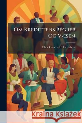 Om Kredittens Begreb Og Væsen Hertzberg, Ebbe Carsten H. 9781145137974  - książka