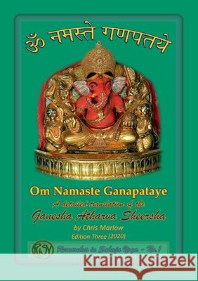 Om Namaste Ganapataye – a detailed translation of the Ganesha Atharva Sheersha Chris Marlow 9780244259334 Lulu.com - książka