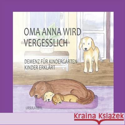 Oma Anna wird vergesslich: Demenz für Kindergartenkinder erklärt Leitl, Ursula 9783347408654 Tredition Gmbh - książka