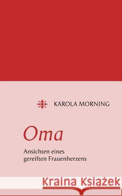 Oma. Ansichten eines gereiften Frauenherzens Karola Morning 9783837052909 Books on Demand - książka