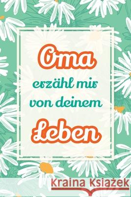 Oma, erz?hl mir von deinem Leben: Deine Geschichte, unser Schatz - Ein Geschenk, um Erinnerungen lebendig zu halten und gemeinsam zu lachen Casey Parker 9781963155792 Midsummer Bloom Books - książka