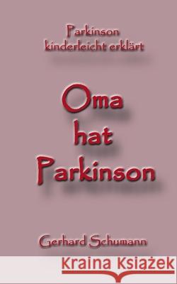 Oma hat Parkinson: Parkinson kinderleicht erklärt Gerhard Schumann, Monika Wimmer Schumann 9783748193937 Books on Demand - książka