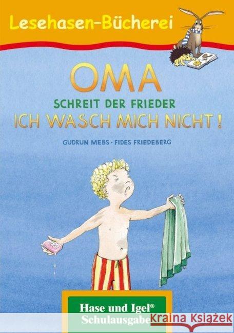 OMA, schreit der Frieder. ICH WASCH MICH NICHT! : Schulausgabe Mebs, Gudrun 9783863160456 Hase und Igel - książka