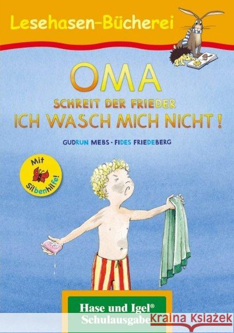 OMA, schreit der Frieder. ICH WASCH MICH NICHT! / Silbenhilfe : Schulausgabe Mebs, Gudrun 9783863160470 Hase und Igel - książka