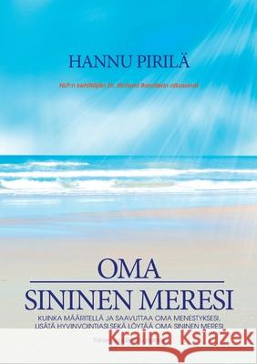 Oma sininen meresi: Kuinka määritellä ja saavuttaa oma menestyksesi, lisätä hyvinvointiasi sekä löytää oma sininen meresi. Pirilä, Hannu 9789528025023 Books on Demand - książka