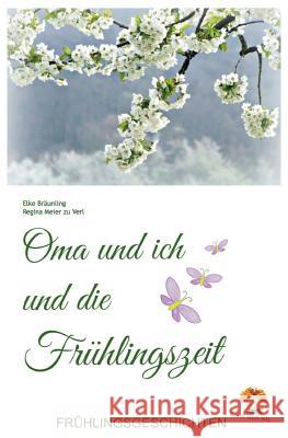 Oma und ich und die Frühlingszeit: Kindergeschichten und Märchen im Frühling Braunling, Elke 9781497345195 Createspace - książka