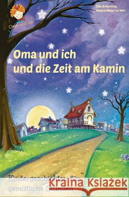 Oma und ich und die Zeit am Kamin: Kindergeschichten für gemütliche Stunden Bräunling, Elke 9781494328061 Createspace - książka