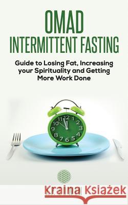 Omad: Intermittent Fasting Guide to Losing Fat, Increasing your Spirituality and Getting More Work Done J. P. Edwin 9788293738039 High Frequency LLC - książka