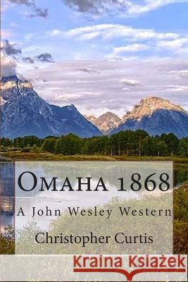 Omaha 1868: A John Wesley Western Christopher Curtis 9781503391680 Createspace - książka