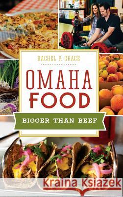 Omaha Food: Bigger Than Beef Rachel Grace 9781540202291 History Press Library Editions - książka