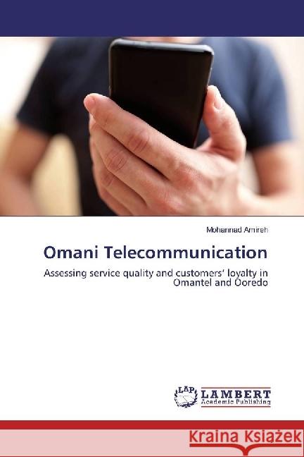 Omani Telecommunication : Assessing service quality and customers' loyalty in Omantel and Ooredo Amireh, Mohannad 9783330037939 LAP Lambert Academic Publishing - książka