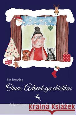 Omas Adventsgeschichten: Advents- und Weihnachtsgeschichten für Kinder Bräunling, Elke 9781517010836 Createspace - książka