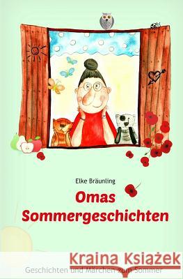 Omas Sommergeschichten: Sommergeschichten und -märchen für Kinder Bräunling, Elke 9781546570868 Createspace Independent Publishing Platform - książka