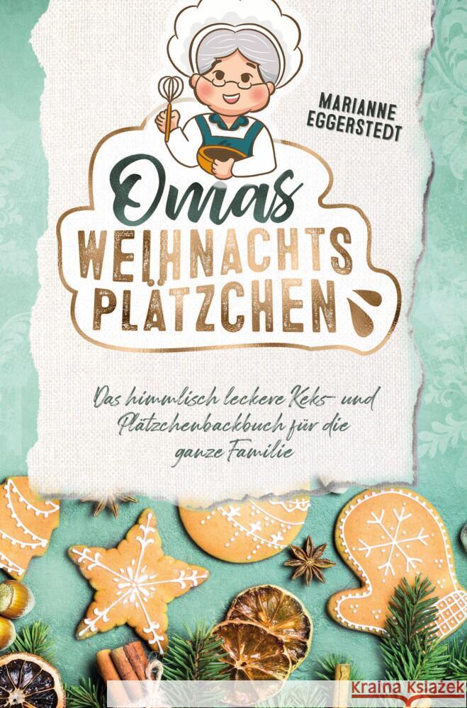 Omas Weihnachtsplätzchen - Das himmlisch leckere Keks- und Plätzchenbackbuch für die ganze Familie Eggerstedt, Marianne 9789403675435 Bookmundo - książka
