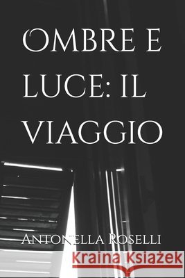 Ombre e luce: il viaggio Antonella Roselli 9798304331678 Independently Published - książka