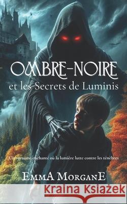 Ombre-Noire et les Secrets de Luminis Emma Morgane 9781723715822 Independently Published - książka