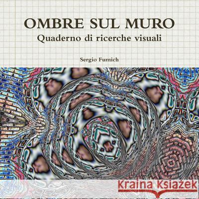 OMBRE SUL MURO. Quaderno di ricerche visuali Fumich, Sergio 9781326957216 Lulu.com - książka