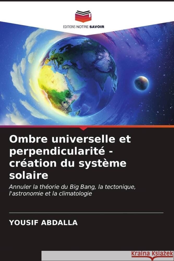 Ombre universelle et perpendicularité - création du système solaire Abdalla, Yousif 9786206551577 Editions Notre Savoir - książka