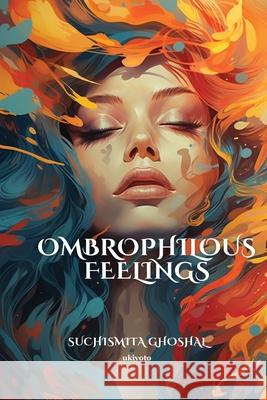 Ombrophilous Feelings Suchismita Ghoshal 9789362694546 Ukiyoto Publishing - książka