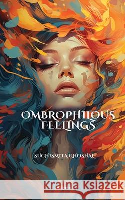 Ombrophilous Feelings Suchismita Ghoshal 9789362699862 Ukiyoto Publishing - książka