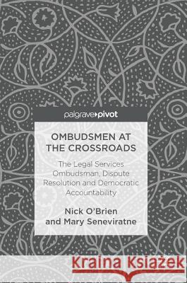 Ombudsmen at the Crossroads: The Legal Services Ombudsman, Dispute Resolution and Democratic Accountability O'Brien, Nick 9781137584458 Palgrave MacMillan - książka