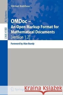 OMDoc -- An Open Markup Format for Mathematical Documents [version 1.2]: Foreword by Alan Bundy Michael Kohlhase 9783540378976 Springer-Verlag Berlin and Heidelberg GmbH &  - książka