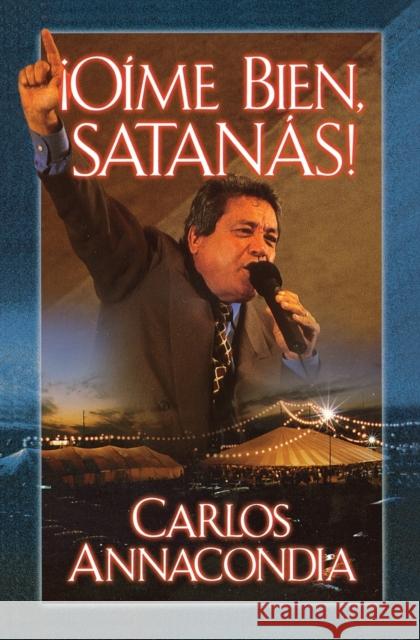 ¡Oíme Bien Satanás! Annacondia, Carlos 9780881134384 Caribe/Betania Editores - książka