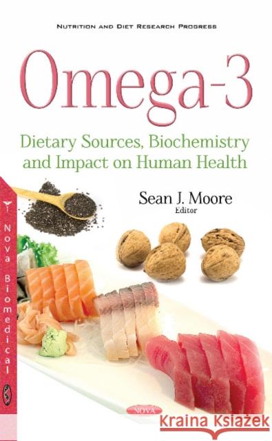 Omega-3: Dietary Sources, Biochemistry & Impact on Human Health Sean J Moore 9781536118247 Nova Science Publishers Inc - książka