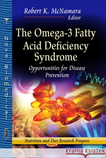 Omega-3 Fatty Acid Deficiency Syndrome: Opportunities for Disease Prevention Robert K McNamara 9781624177033 Nova Science Publishers Inc - książka