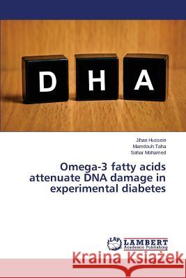 Omega-3 fatty acids attenuate DNA damage in experimental diabetes Hussein Jihan                            Taha Mamdouh                             Mohamed Sahar 9783659664762 LAP Lambert Academic Publishing - książka