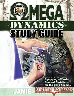 Omega Dynamics: Study Guide: Equipping a Warrior Class of Christians for the Days Ahead Jamie Walden 9781794548916 Independently Published - książka