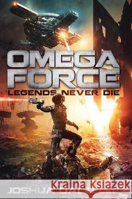 Omega Force: Legends Never Die Joshua Dalzelle 9781717884053 Independently Published - książka