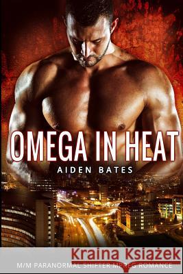 Omega in Heat: Lingering Arms Complete Series - M/M Paranormal Mpreg Gay Romance Aiden Bates 9781530772827 Createspace Independent Publishing Platform - książka